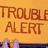 TROUBLE
